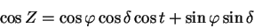 \begin{displaymath}
\cos Z =\cos\varphi\cos\delta\cos t+ \sin\varphi \sin\delta
\end{displaymath}