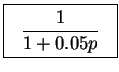 \fbox{%%
\parbox{65pt}{%%
\begin{displaymath}\frac{1}{1 + 0.05p}\end{displaymath}}%%
}