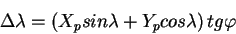 \begin{displaymath}
\Delta \lambda = \left(X_p sin \lambda + Y_p cos \lambda \right)tg \varphi
\end{displaymath}